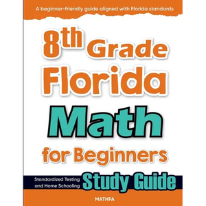 8th Grade Florida Math for Beginners: Standardized Testing and Home Schooling Study Guide - Paperback