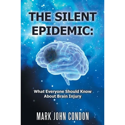 The Silent Epidemic: What Everyone Should Know About Brain Injury