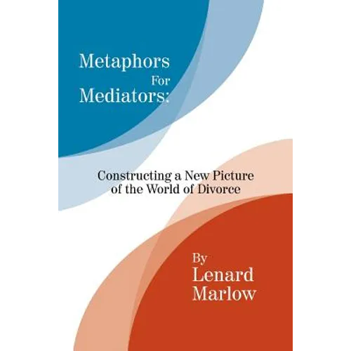 Metaphors for Mediators: Constructing a New Picture of the World of Divorce