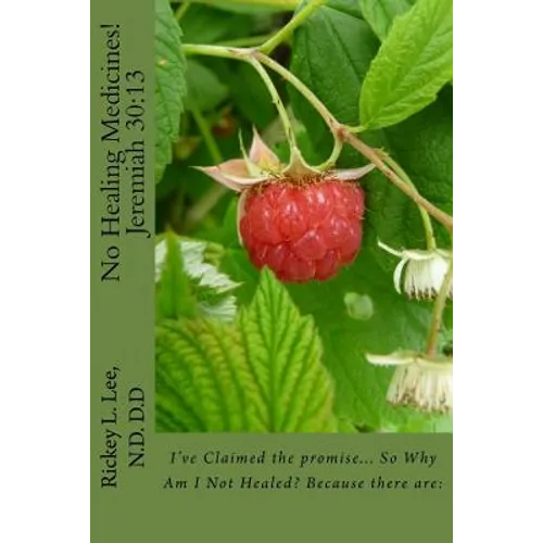 No Healing Medicines!: I've Claimed the promise... So Why Am I Not Healed? Because there are: