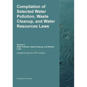 Compilation of Selected Water Pollution, Waste Cleanup, and Water Resources Laws Vol. 2: Water Pollution, Waste Cleanup, and Related Laws - Paperback