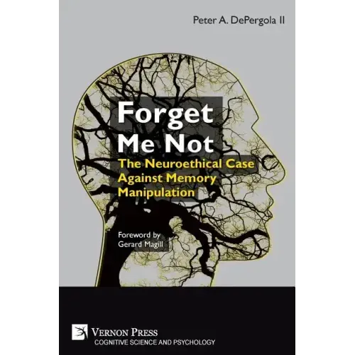 Forget Me Not: The Neuroethical Case Against Memory Manipulation
