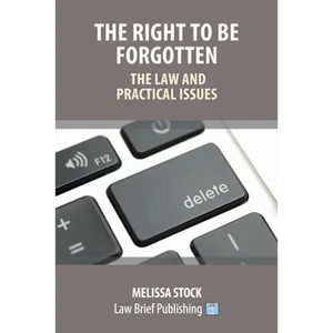 The Right to be Forgotten - The Law and Practical Issues - Paperback