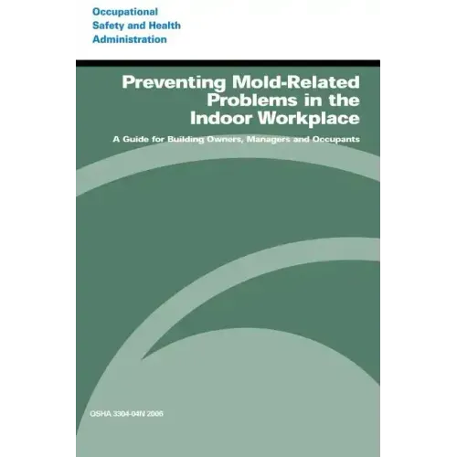 Preventing Mold-Related Problems in the Indoor Workplace: A Guide for Building Owners, Managers and Occupants