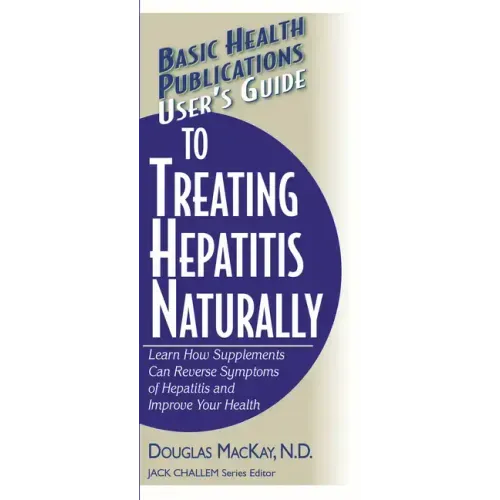 User's Guide to Treating Hepatitis Naturally: Learn How Supplements Can Reverse Symptoms of Hepatitis and Improve Your Health