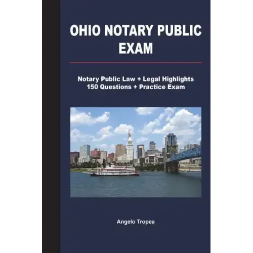 Ohio Notary Public Exam: Notary Public Law + Legal Highlights, 150 Questions + Practice Exam