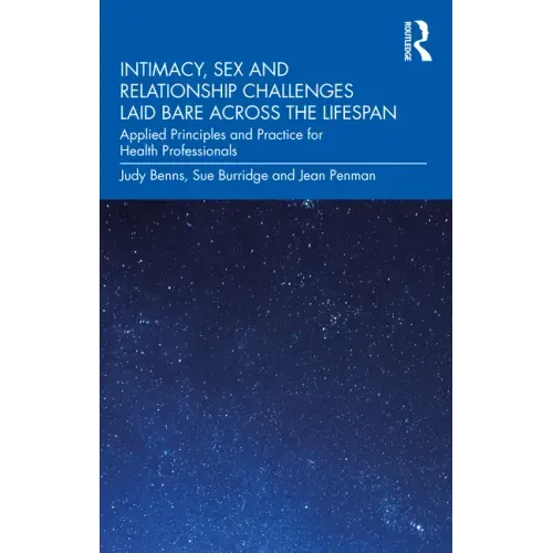 Intimacy, Sex and Relationship Challenges Laid Bare Across the Lifespan: Applied Principles and Practice for Health Professionals