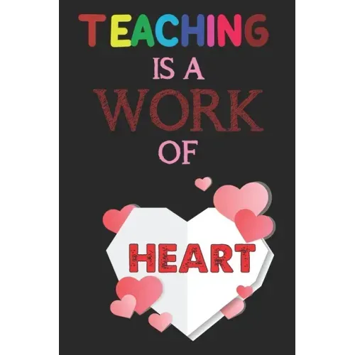 Teaching Is A Work Of Heart: Teacher Appreciation Gift, Teacher Thank You Gift, Teacher End of the School Year Gift, Birthday Gift for Teachers, Te