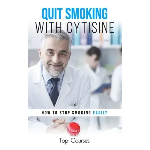 Quit Smoking with Cytisine: How to Stop Smoking Easily