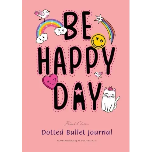 Dotted Bullet Journal: Medium A5 - 5.83X8.27 (Be Happy Day)