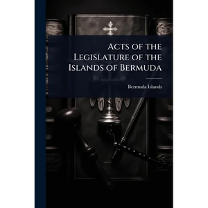 Acts of the Legislature of the Islands of Bermuda - Paperback