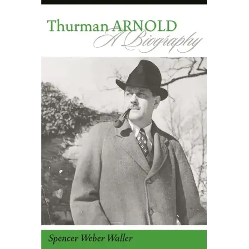 Thurman Arnold: A Biography