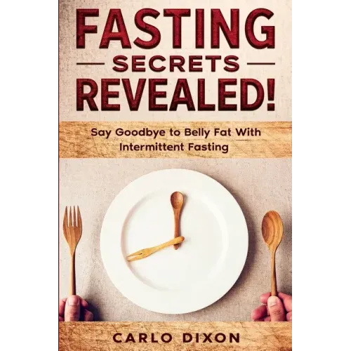 Fasting For Beginners: FASTING SECRETS REVEALED - Say Goodbye to Belly Fat With Intermittent Fasting