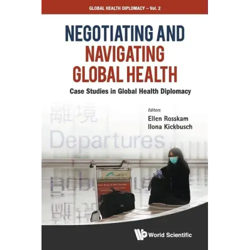 Negotiating and Navigating Global Health: Case Studies in Global Health Diplomacy