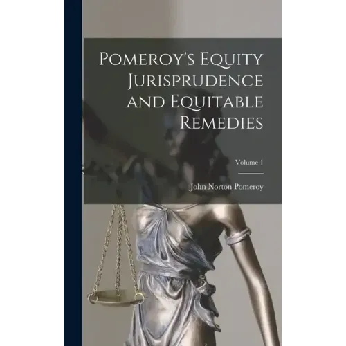 Pomeroy's Equity Jurisprudence and Equitable Remedies; Volume 1