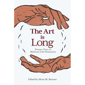 The Art Is Long: Primary Texts on Medicine and the Humanities - Paperback