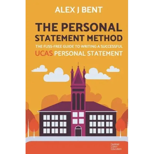 The Personal Statement Method: The Fuss-Free Guide to Writing a Successful UCAS Personal Statement