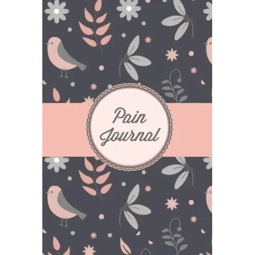 Pain Journal: Daily Track Triggers, Log Chronic Symptoms, Record Doctor & Personal Treatment, Management Information, Patterns Tracking Notebook, Book
