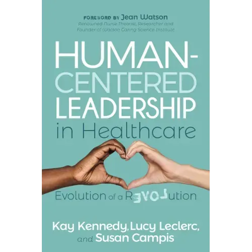 Human-Centered Leadership in Healthcare: Evolution of a Revolution