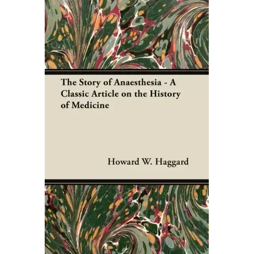 The Story of Anaesthesia - A Classic Article on the History of Medicine
