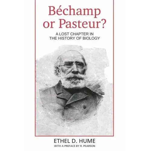 Bechamp or Pasteur?: A Lost Chapter in the history of biology