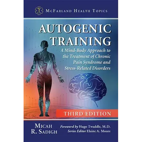 Autogenic Training: A Mind-Body Approach to the Treatment of Chronic Pain Syndrome and Stress-Related Disorders, 3D Ed.