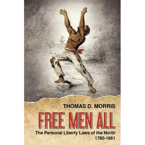 Free Men All: The Personal Liberty Laws of the North 1780-1861