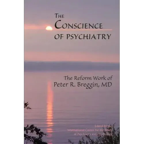 The Conscience of Psychiatry: The Reform Work of Peter R. Breggin, MD