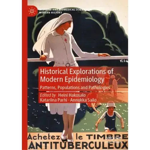 Historical Explorations of Modern Epidemiology: Patterns, Populations and Pathologies