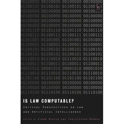 Is Law Computable?: Critical Perspectives on Law and Artificial Intelligence