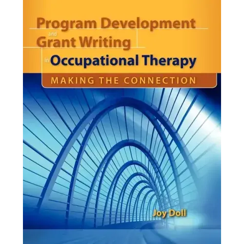 Program Development and Grant Writing in Occupational Therapy: Making the Connection: Making the Connection
