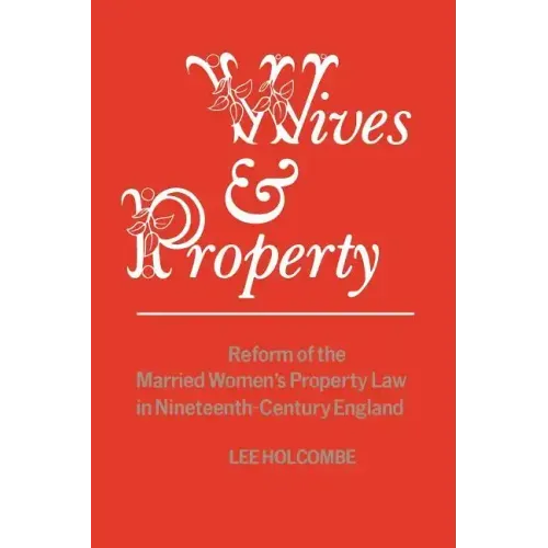 Wives & Property: Reform of the Married Women's Property Law in Nineteenth-Century England