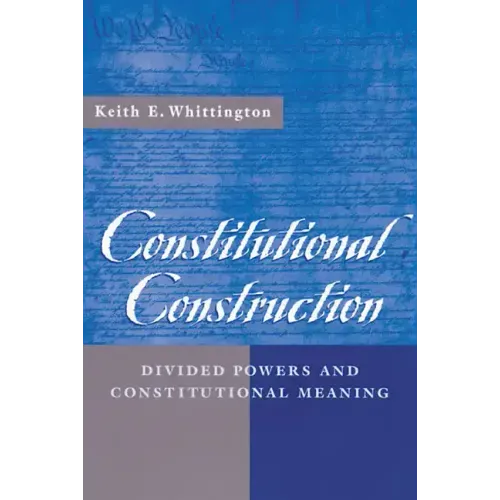 Constitutional Construction: Divided Powers and Constitutional Meaning