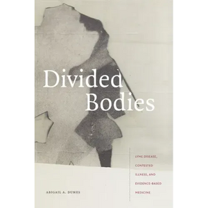 Divided Bodies: Lyme Disease, Contested Illness, and Evidence-Based Medicine - Paperback