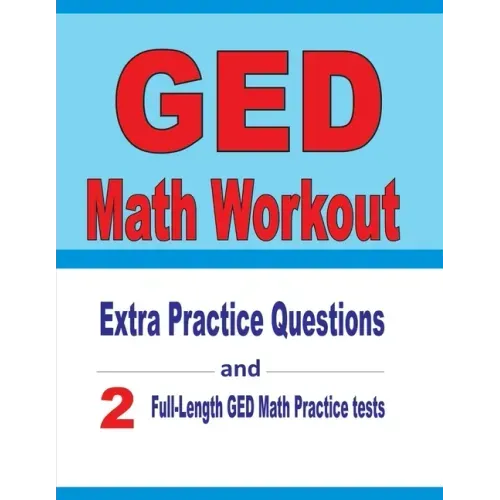 GED Math Workout: Extra Practice Questions and Two Full-Length Practice GED Math Tests