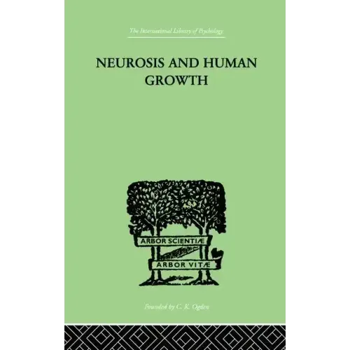 Neurosis and Human Growth: The Struggle Toward Self-Realization