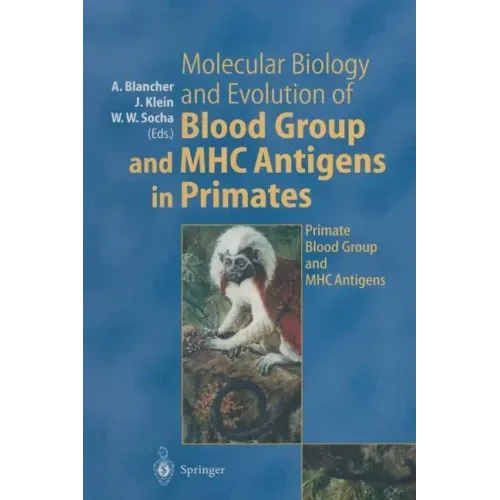 Molecular Biology and Evolution of Blood Group and Mhc Antigens in Primates
