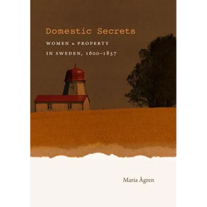 Domestic Secrets: Women and Property in Sweden, 1600-1857 - Paperback