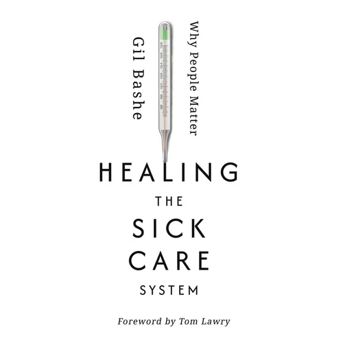 Healing the Sick Care System: Why People Matter