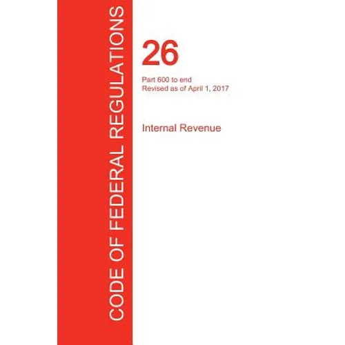 CFR 26, Part 600 to end, Internal Revenue, April 01, 2017 (Volume 22 of 22)
