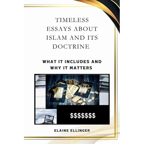 Timeless Essays About Islam and its Doctrine: What It Includes and Why It Matters
