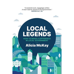 Local Legends: How To Make a Difference in Local Government - Paperback