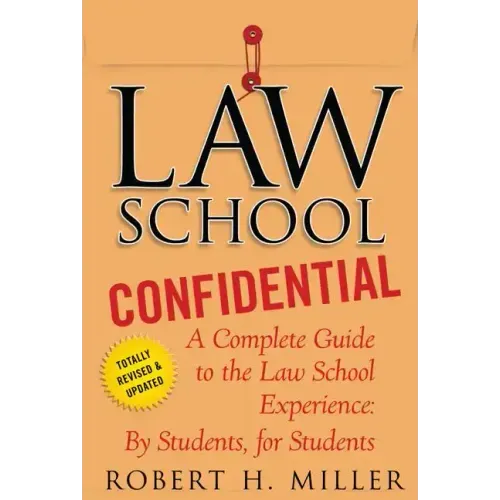 Law School Confidential: A Complete Guide to the Law School Experience: By Students, for Students