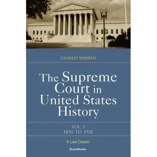 The Supreme Court in United States History: Volume Three: 1856-1918
