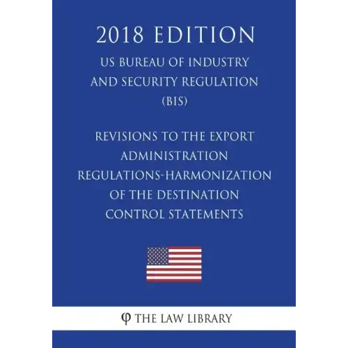 Revisions to the Export Administration Regulations-Harmonization of the Destination Control Statements (US Bureau of Industry and Security Regulation)