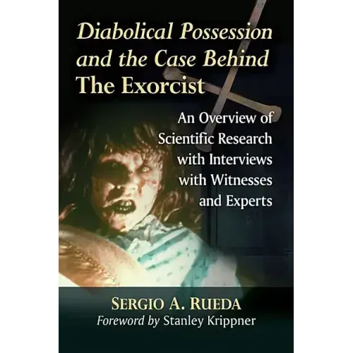 Diabolical Possession and the Case Behind the Exorcist: An Overview of Scientific Research with Interviews with Witnesses and Experts