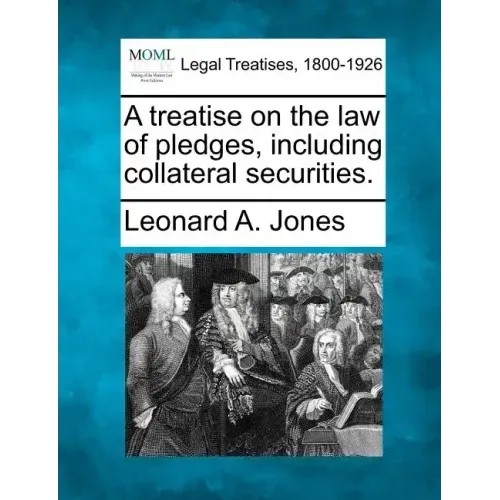 A treatise on the law of pledges, including collateral securities.