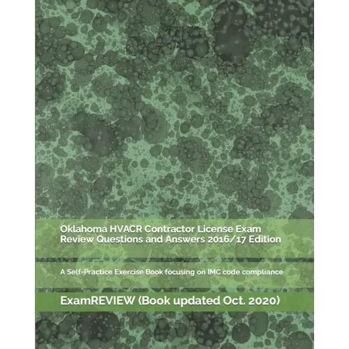 Oklahoma HVACR Contractor License Exam Review Questions and Answers 2016/17 Edition: A Self-Practice Exercise Book focusing on IMC code compliance