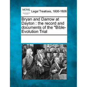 Bryan and Darrow at Dayton: The Record and Documents of the Bible-Evolution Trial - Paperback