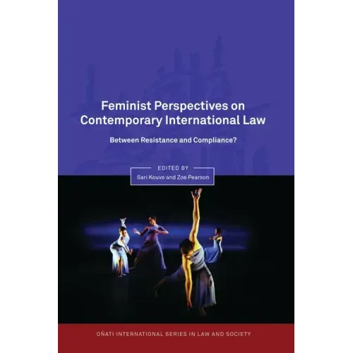 Feminist Perspectives on Contemporary International Law: Between Resistance and Compliance?